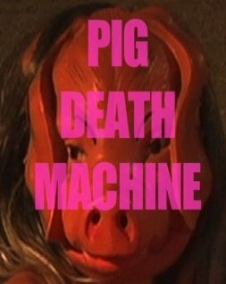 Pig Death Machine (2013)